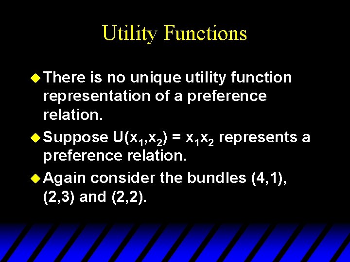 Utility Functions u There is no unique utility function representation of a preference relation.