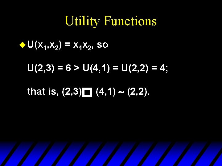 Utility Functions u U(x 1, x 2) = x 1 x 2, so U(2,