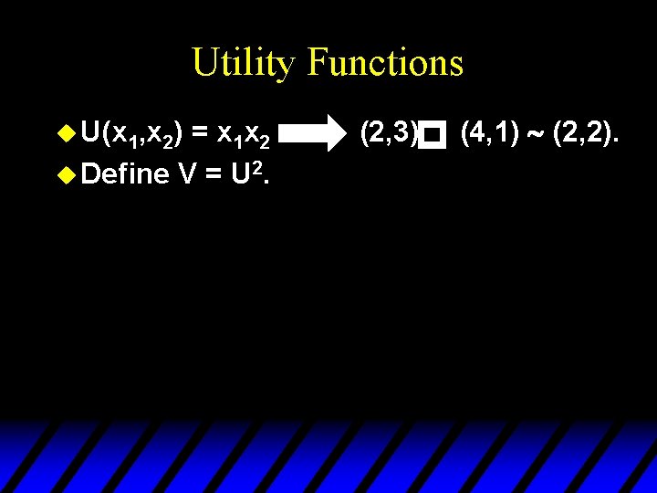 Utility Functions = x 1 x 2 u Define V = U 2. p