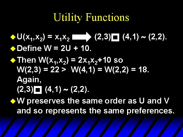 Utility Functions = x 1 x 2 (2, 3) (4, 1) ~ (2, 2).