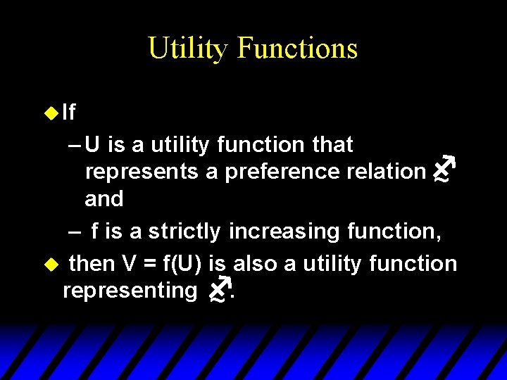 Utility Functions u If – U is a utility function that represents a preference