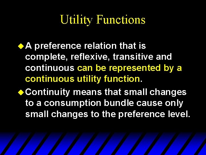 Utility Functions u. A preference relation that is complete, reflexive, transitive and continuous can