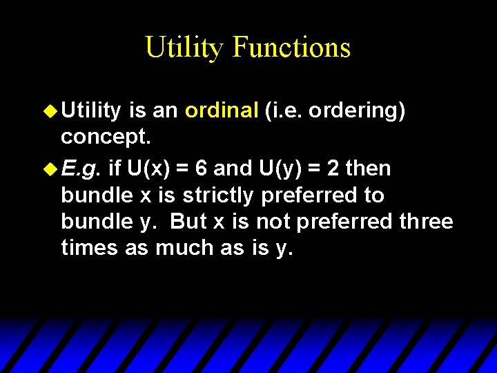 Utility Functions u Utility is an ordinal (i. e. ordering) concept. u E. g.