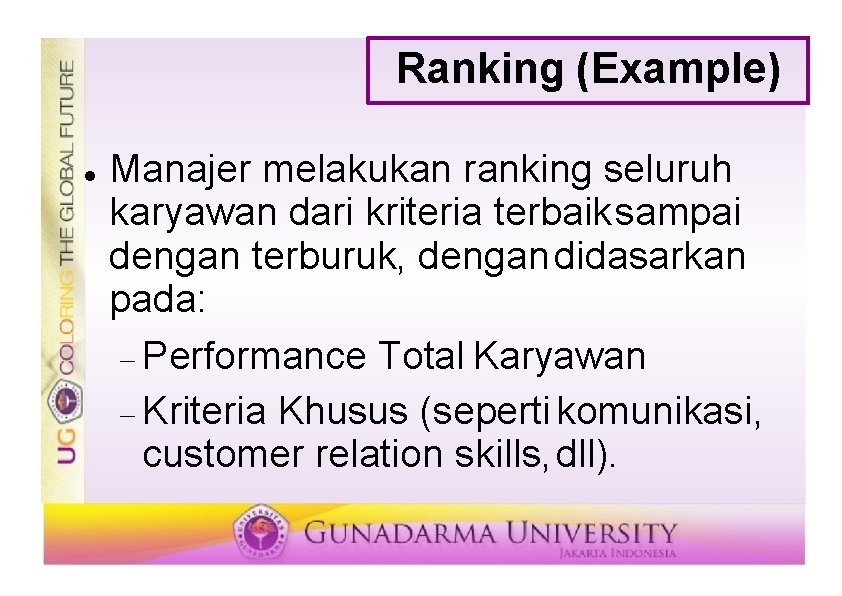 Ranking (Example) Manajer melakukan ranking seluruh karyawan dari kriteria terbaik sampai dengan terburuk, dengan