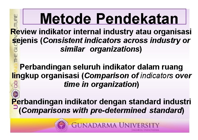 Metode Pendekatan Review indikator internal industry atau organisasi sejenis (Consistent indicators across industry or