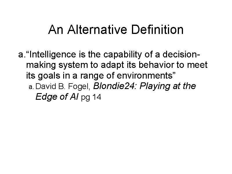 An Alternative Definition a. “Intelligence is the capability of a decisionmaking system to adapt