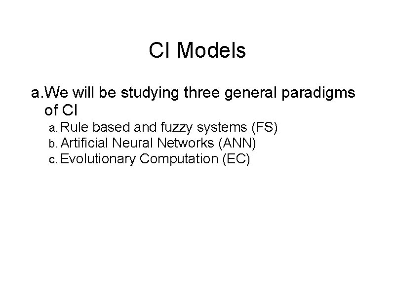 CI Models a. We will be studying three general paradigms of CI a. Rule