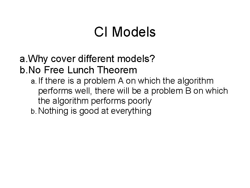 CI Models a. Why cover different models? b. No Free Lunch Theorem a. If