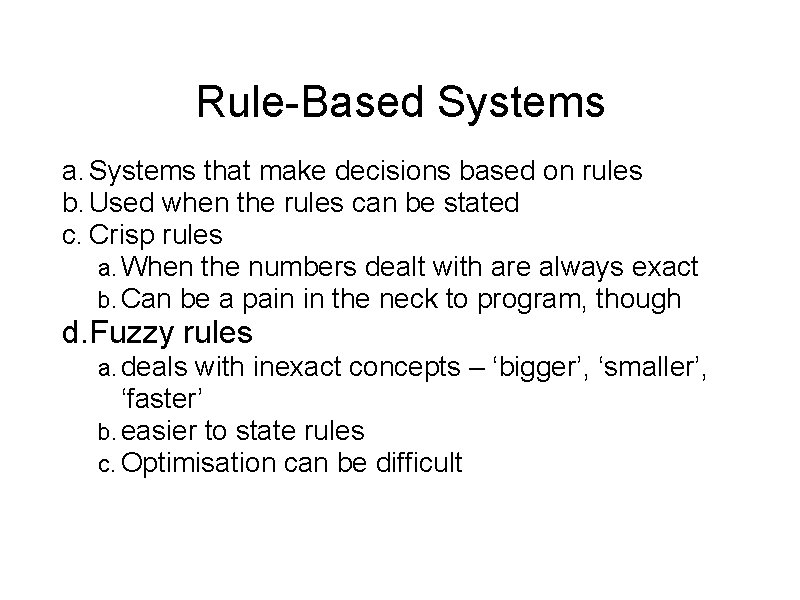 Rule-Based Systems a. Systems that make decisions based on rules b. Used when the