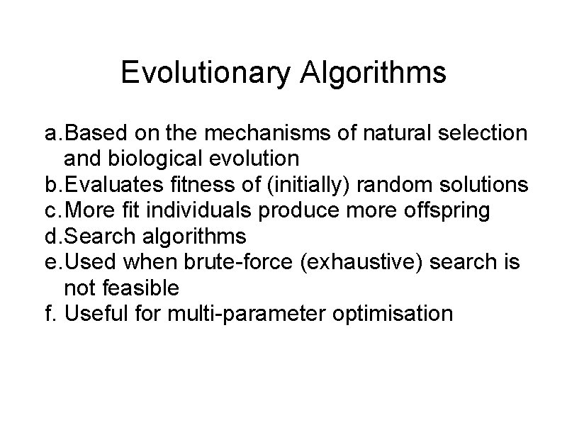 Evolutionary Algorithms a. Based on the mechanisms of natural selection and biological evolution b.