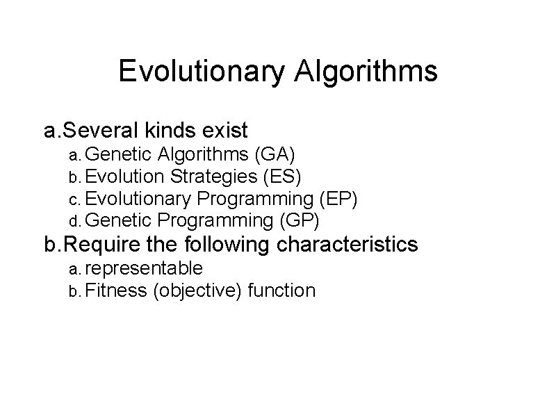 Evolutionary Algorithms a. Several kinds exist a. Genetic Algorithms (GA) b. Evolution Strategies (ES)