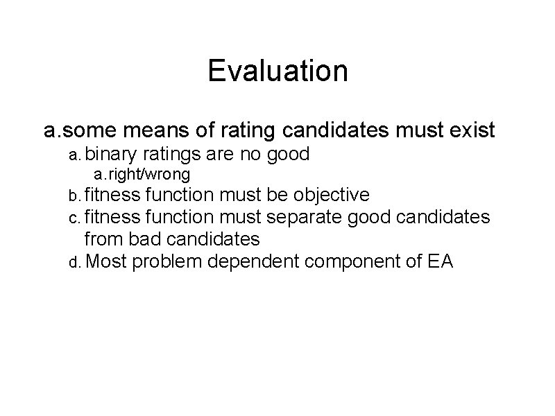 Evaluation a. some means of rating candidates must exist a. binary ratings are no