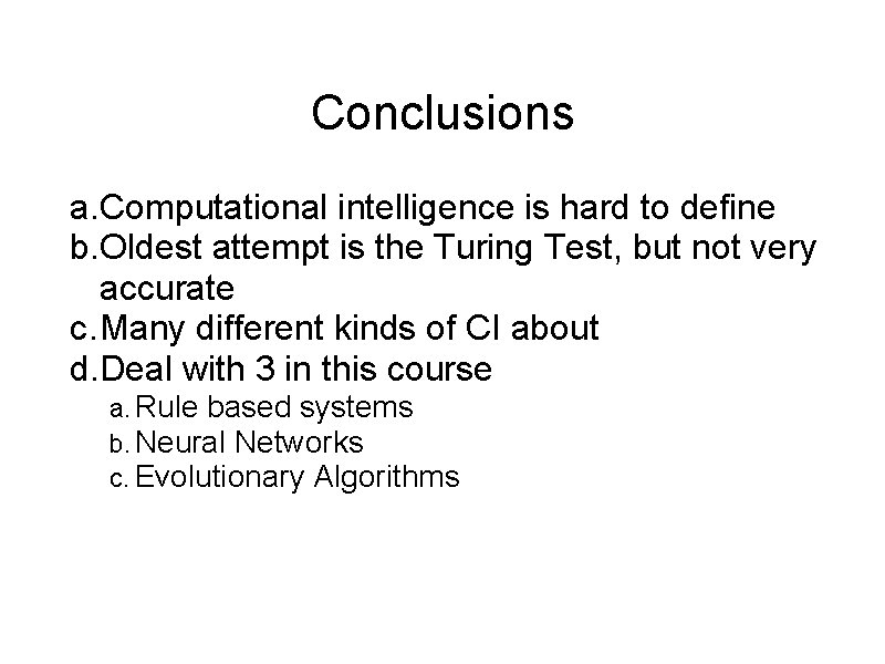 Conclusions a. Computational intelligence is hard to define b. Oldest attempt is the Turing