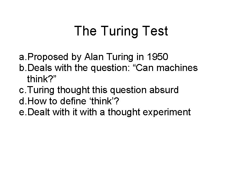 The Turing Test a. Proposed by Alan Turing in 1950 b. Deals with the