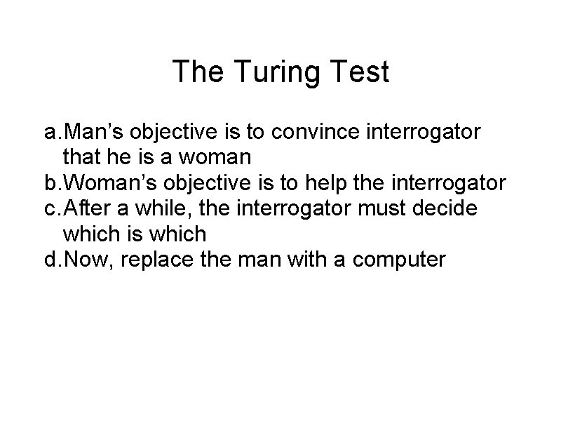 The Turing Test a. Man’s objective is to convince interrogator that he is a