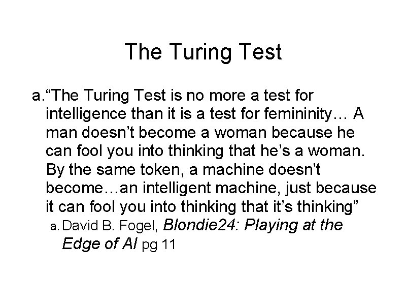 The Turing Test a. “The Turing Test is no more a test for intelligence
