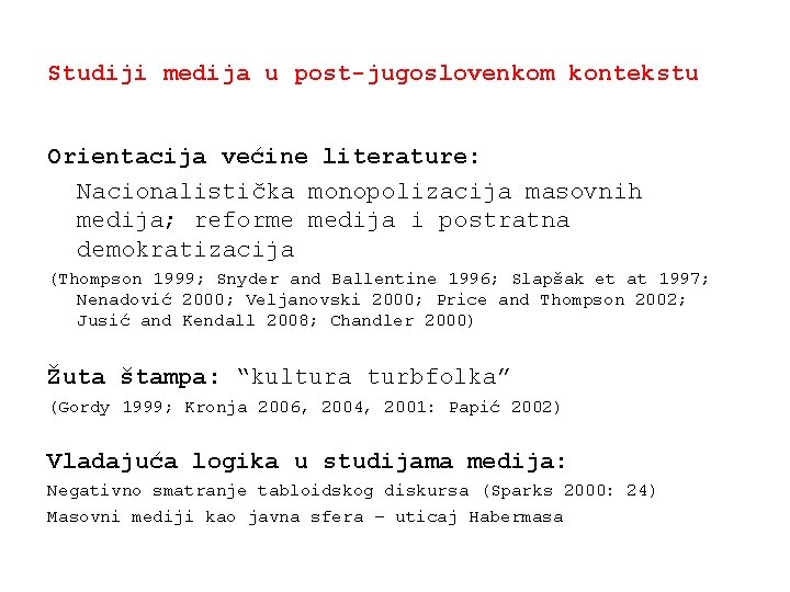 Studiji medija u post-jugoslovenkom kontekstu Orientacija većine literature: Nacionalistička monopolizacija masovnih medija; reforme medija