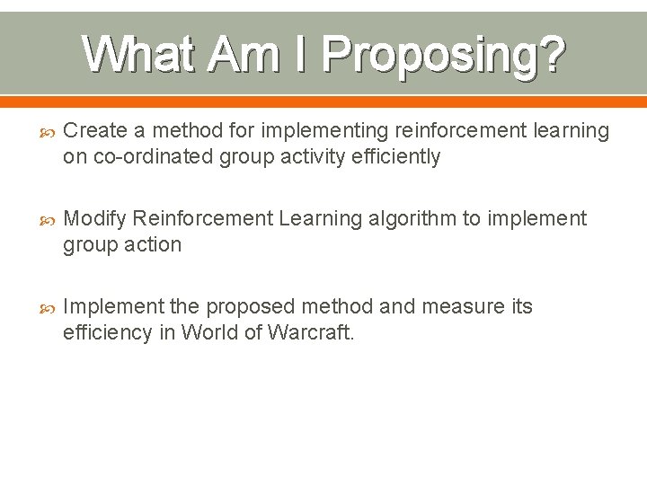 What Am I Proposing? Create a method for implementing reinforcement learning on co-ordinated group