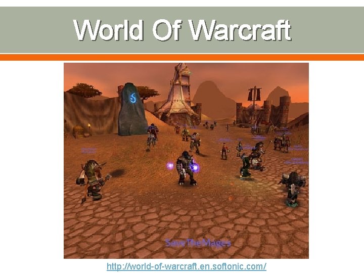 World Of Warcraft http: //world-of-warcraft. en. softonic. com/ 