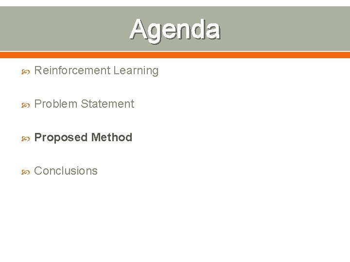 Agenda Reinforcement Learning Problem Statement Proposed Method Conclusions 