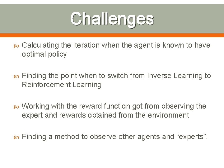 Challenges Calculating the iteration when the agent is known to have optimal policy Finding