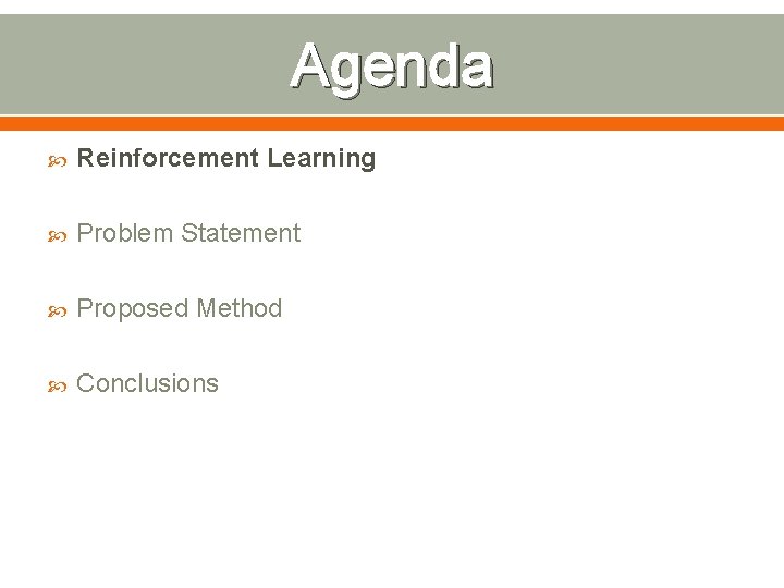 Agenda Reinforcement Learning Problem Statement Proposed Method Conclusions 