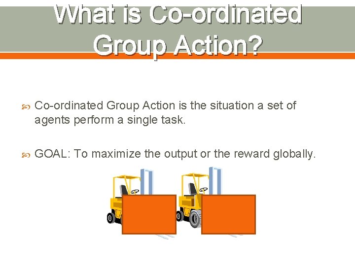 What is Co-ordinated Group Action? Co-ordinated Group Action is the situation a set of
