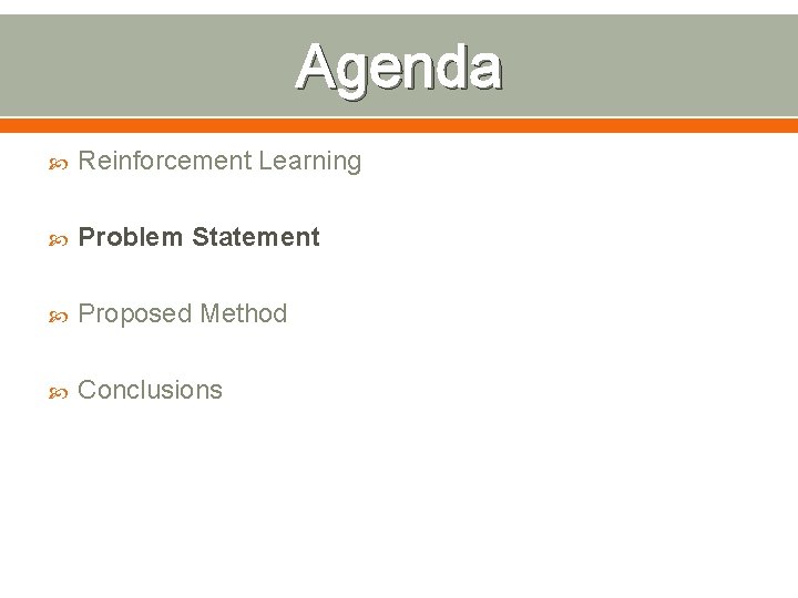 Agenda Reinforcement Learning Problem Statement Proposed Method Conclusions 