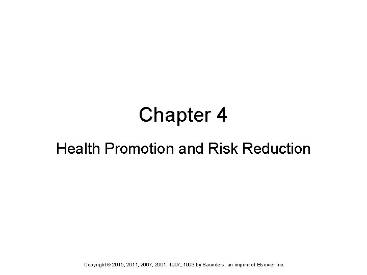 Chapter 4 Health Promotion and Risk Reduction Copyright © 2015, 2011, 2007, 2001, 1997,