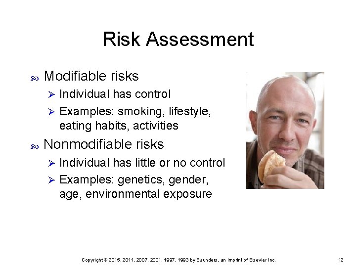 Risk Assessment Modifiable risks Individual has control Ø Examples: smoking, lifestyle, eating habits, activities