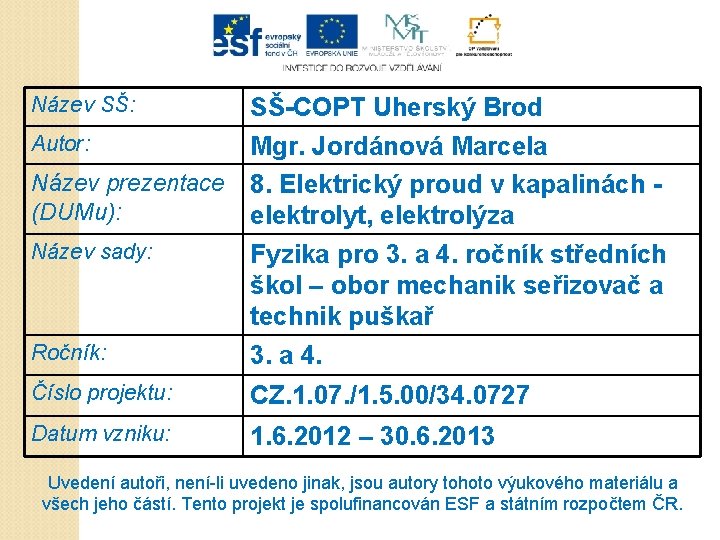 Název SŠ: SŠ-COPT Uherský Brod Autor: Mgr. Jordánová Marcela Název prezentace 8. Elektrický proud