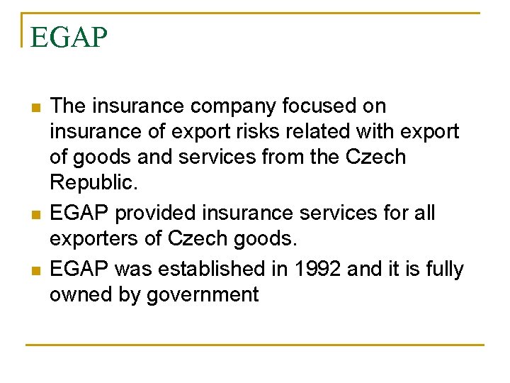 EGAP n n n The insurance company focused on insurance of export risks related