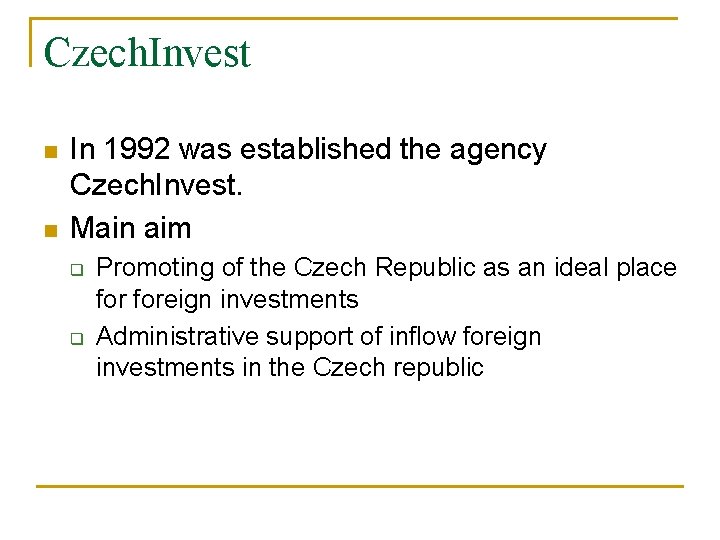 Czech. Invest n n In 1992 was established the agency Czech. Invest. Main aim