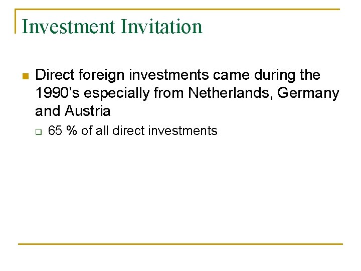 Investment Invitation n Direct foreign investments came during the 1990’s especially from Netherlands, Germany