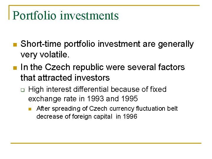 Portfolio investments n n Short-time portfolio investment are generally very volatile. In the Czech