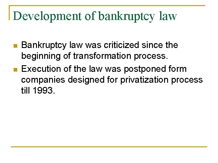 Development of bankruptcy law n n Bankruptcy law was criticized since the beginning of