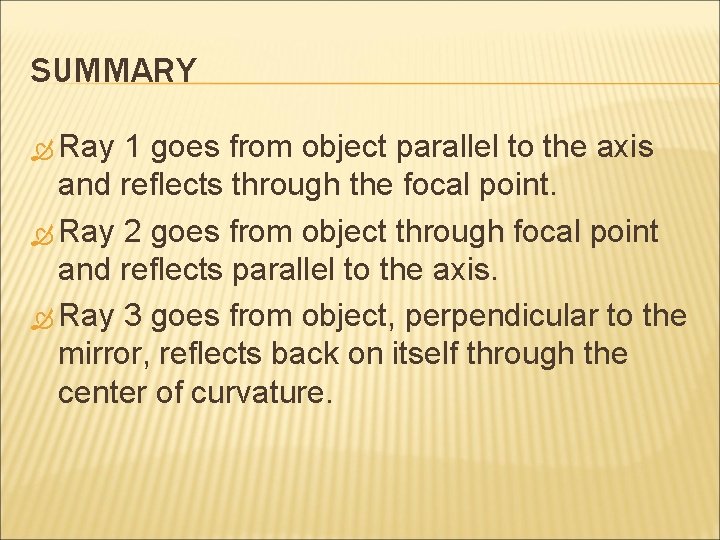 SUMMARY Ray 1 goes from object parallel to the axis and reflects through the