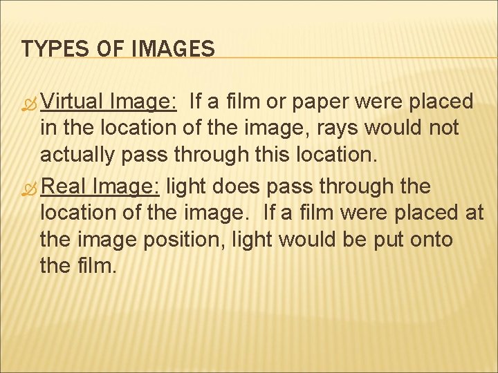 TYPES OF IMAGES Virtual Image: If a film or paper were placed in the