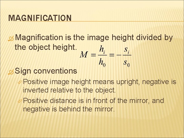 MAGNIFICATION Magnification is the image height divided by the object height. Sign conventions Positive