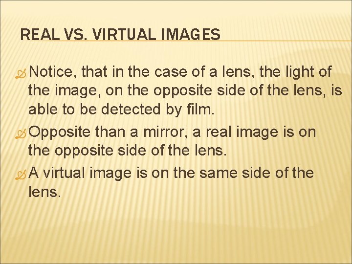 REAL VS. VIRTUAL IMAGES Notice, that in the case of a lens, the light