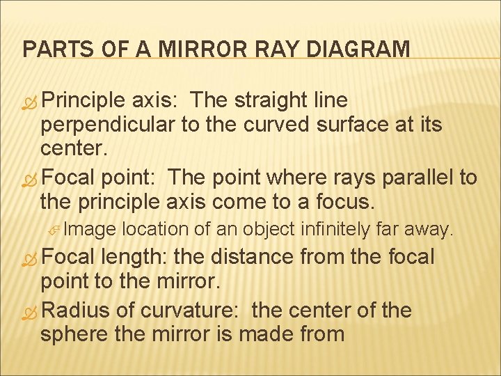 PARTS OF A MIRROR RAY DIAGRAM Principle axis: The straight line perpendicular to the
