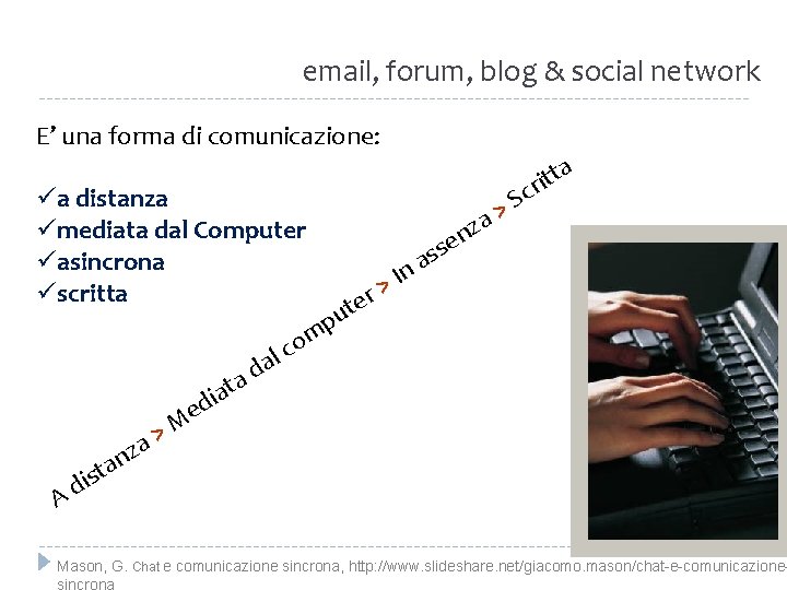 email, forum, blog & social network E’ una forma di comunicazione: üa distanza ümediata