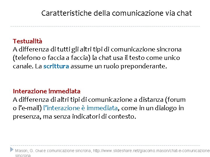 Caratteristiche della comunicazione via chat Testualità A differenza di tutti gli altri tipi di