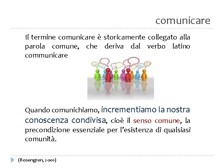 comunicare Il termine comunicare è storicamente collegato alla parola comune, che deriva dal verbo