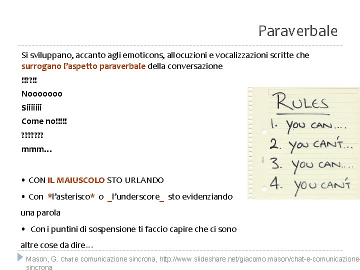 Paraverbale Si sviluppano, accanto agli emoticons, allocuzioni e vocalizzazioni scritte che surrogano l’aspetto paraverbale