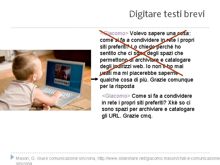 Digitare testi brevi <Giacomo> Volevo sapere una cosa: come si fa a condividere in