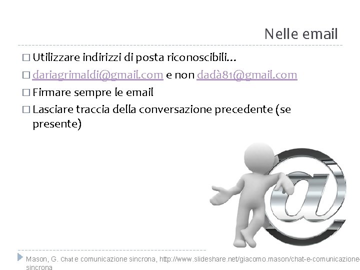 Nelle email � Utilizzare indirizzi di posta riconoscibili… � dariagrimaldi@gmail. com e non dadà
