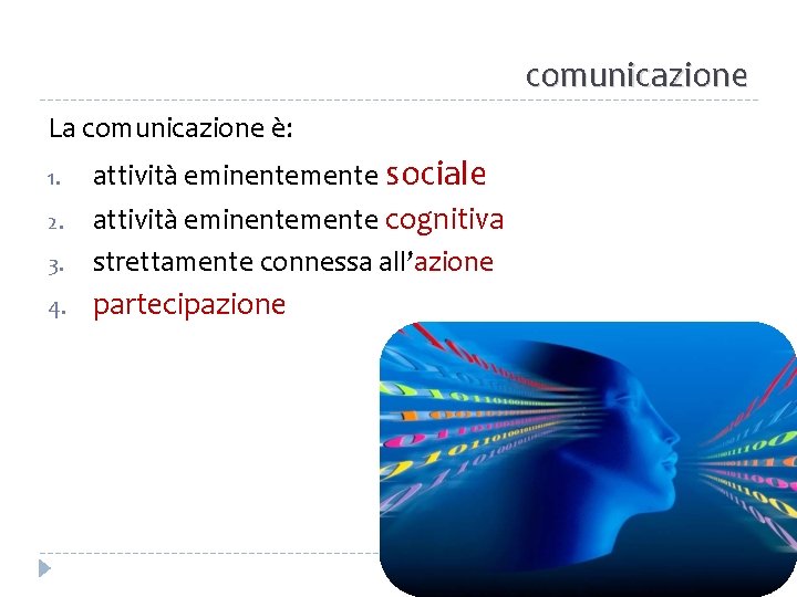 comunicazione La comunicazione è: 1. attività eminentemente sociale 3. attività eminentemente cognitiva strettamente connessa