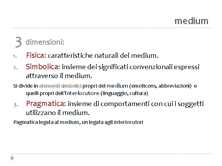 medium 3 dimensioni: 1. 2. Fisica: caratteristiche naturali del medium. Simbolica: insieme dei significati