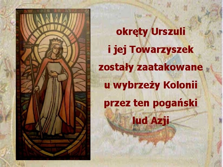 okręty Urszuli i jej Towarzyszek zostały zaatakowane u wybrzeży Kolonii przez ten pogański lud